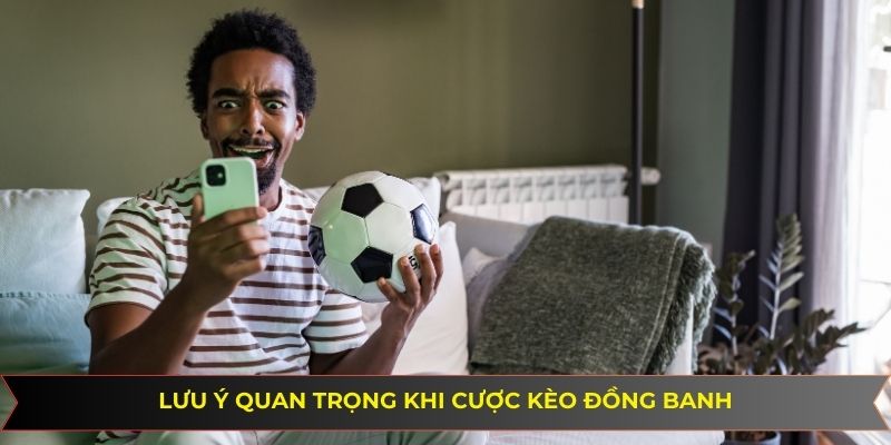 Lưu ý quan trọng khi cược kèo