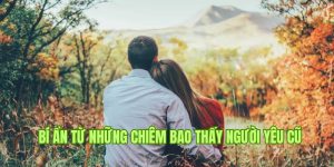 Nằm mơ thấy người yêu cũ 23win nên đánh con gì dễ trúng