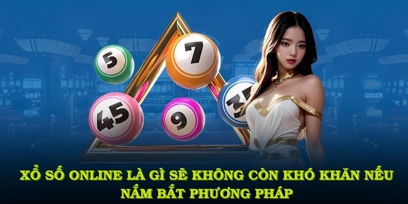 Xổ số online là gì sẽ không còn khó khăn nếu bạn nắm bắt phương pháp khoa học
