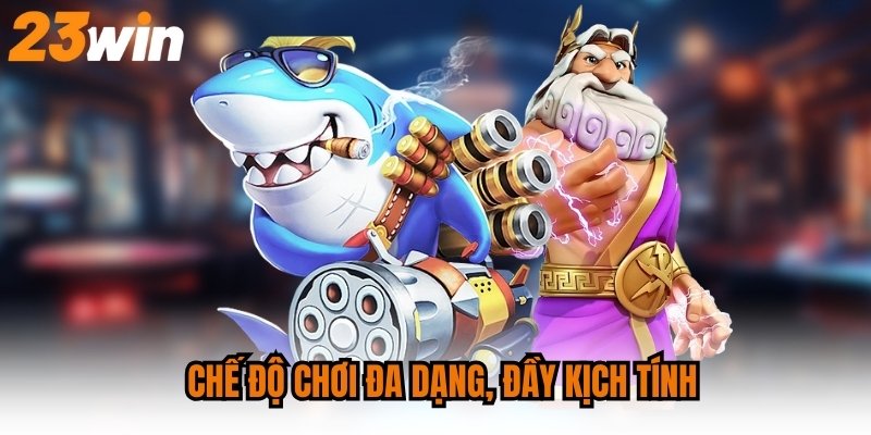 Chế độ chơi đa dạng, đầy kịch tính